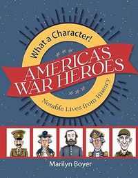 What A Character!  American War Heroes: Notable Lives from History