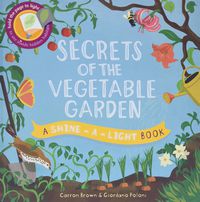 Secrets of the Vegetable Garden: A Shine-a-Light Book