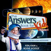 The Answers Book for Kids (Volume 5)