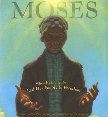 Moses: When Harriet Tubman Led Her people to Freedom