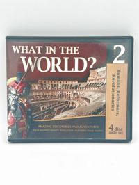 What in the World? Volume 2 Romans, Reformers, Revolutionaries