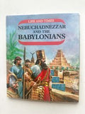 Life and Times: Nebuchadnezzar and the Babylonians