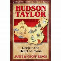 Christian Heroes: Then and Now Hudson Taylor: Deep in the Heart of China