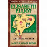 Christian  Heroes: Then & Now Elisabeth Elliot: Joyful Surrender