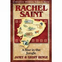Christian Heroes: Then and Now Rachel Saint: A Star in the Jungle