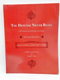 The Defense Never Rests: A Workbook for Budding Apologists Teacher's Handbook