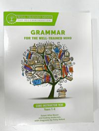 Grammar for the Well-Trained Mind Core Instructor Text Years 1-4