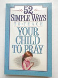 52 Simple Ways to Teach Your Child to Pray