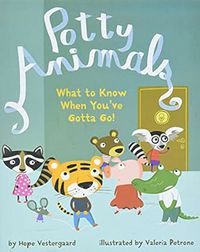 Potty Animals: What to Know When You've Gotta Go!