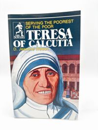 Serving the Poorest of the Poor Teresa of Calcutta