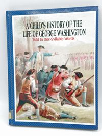 3: A Child's History of the Life of George Washington: Told in One-Syllable Word
