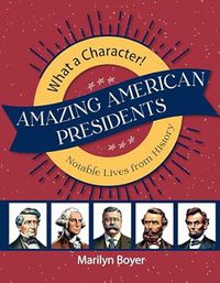 What A Character! Amazing American Presidents