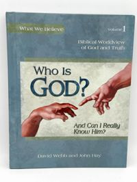 What We Believe Series: Who is God? And Can I Really Know Him?