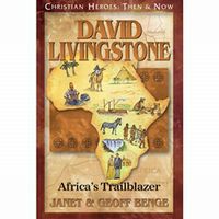 Christian Heroes: Then and Now David Livingstone: Africa's Trailblazer
