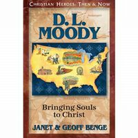 Christian Heroes: Then and Now D.L. Moody: Bringing Souls to Christ