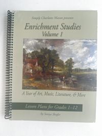 Simply Charlotte Mason Enrichment Studies Volume 1: Lesson Plans for Grades 1-12