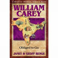 Christian Heroes: Then and Now William Carey: Obliged to Go