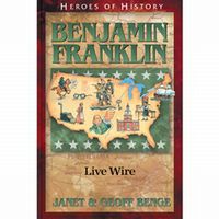 Heroes of History: Benjamin Franklin: Live Wire