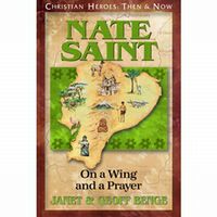 Christian Heroes: Then and Now Nate Saint: On a Wing and a Prayer