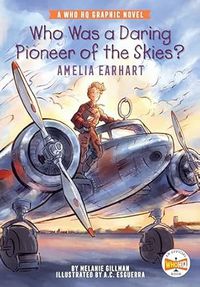 A Who HQ Graphic Novel: Who Was a Daring Pioneer of the Skies? Amelia Earhart