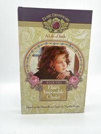 Elsie Dinsmore A Life of Faith Book Two: Elsie's Impossible Choice