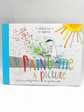 Paint Me a Picture: A Colorful Book of Art Inspiration