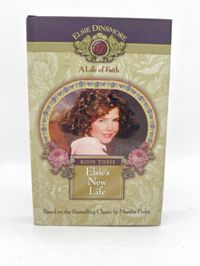 Elsie Dinsmore A Life of Faith Book Three: Elsie's New Life