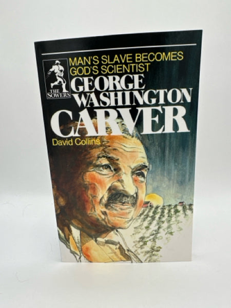 The Sowers: Mans Slave Becomes God's Scientist George Washington Carver