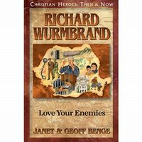Christian Heroes: Then and Now Richard Wurmbrand: Love Your Enemies