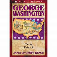 Heroes of History: George Washington: True Patriot