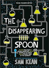The Disappearing Spoon and Other True Tales Young Readers Edition