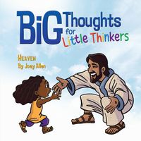 Big Thoughts for Little Thinkers: Heaven