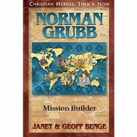 Christian Heroes: Then and Now Norman Grubb: Mission Builder