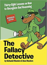 The Fallacy Detective Workbook Edition