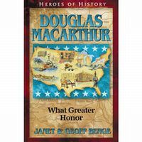 Heroes of History: Douglas MacArthur: What Greater Honor