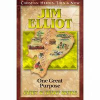 Christian Heroes: Then and Now Jim Elliot: One Great Purpose
