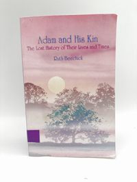 Adam and His Kin: The Lost History of Their Lives and Times