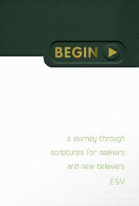 Begin: A Journey Through Scriptures for Seekers and New Believers ESV