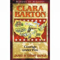 Heroes of History: Clara Barton: Courage Under Fire