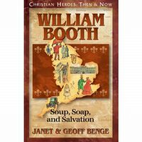 Christian Heroes: Then and Now William Booth: Soup, Soap, and Salvation