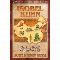 Christian Heroes: Then and Now Isobel Kuhn: On the Roof of the World