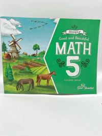 Simply Good and Beautiful Math 5 Course Book