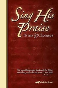 Sing His Praise: Hymns and Choruses