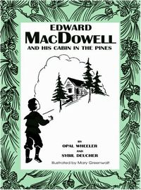 Edward MacDowell and His Cabin in the Pines