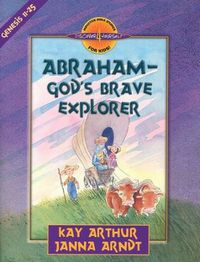 Abraham - God's Brave Explorer - Genesis 11-25