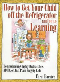 How to Get Your Child off the Refigerator and on to Learning