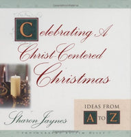 Celebrating a Christ-Centered Christmas : Ideas from a to Z