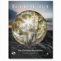 Walking in Truth: The Christian Worldview 6 Student Workbook
