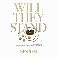 Will They Stand: Parenting Kids to Face the Giants