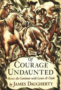 Of Courage Undaunted- Across the Continent with Lewis and Clark